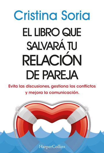 El libro que salvar tu relacin de pareja. Evita las discusiones, gestiona los conflictos y mejora la comunicacin.