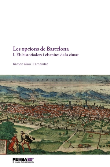 Les opcions de Barcelona. 1. Els historiadors i els mites de la ciutat