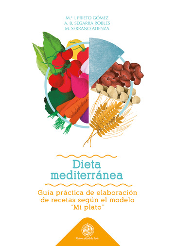 Dieta Mediterranea: gua prctica de elaboracin de recetas segun el modelo 'Mi plato'