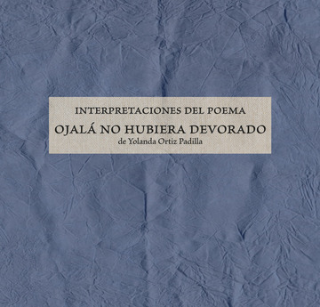 Interpretaciones del poema 'Ojal no hubiera devorado'