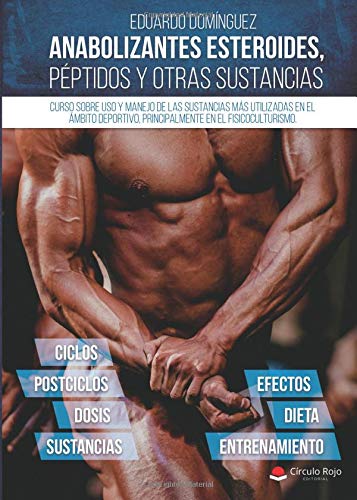 Anabolizantes esteroides, pptidos y otras sustancias. Curso sobre uso y manejo de las sustancias ms utilizadas en el mbito deportivo, principalmente el fisicoculturismo