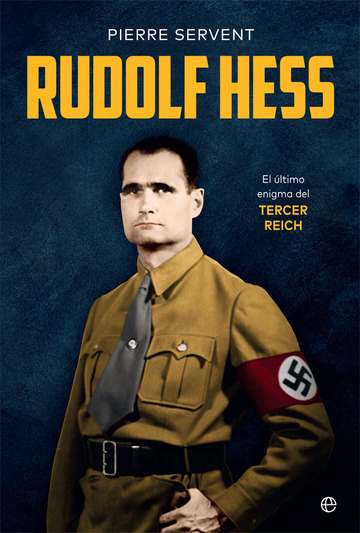 Rudolf Hess. El ltimo enigma del Tercer Reich