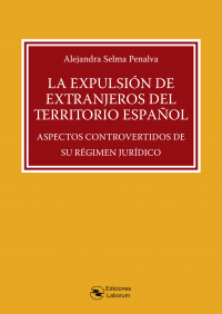 La expulsin de extranjeros del territorio espaol. Aspectos controvertidos de su Rgimen Jurdico