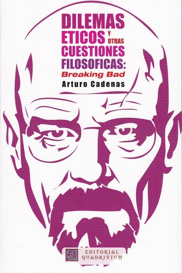 Dilemas Eticos Y Otras Cuestiones Filosoficas: Breaking Bad