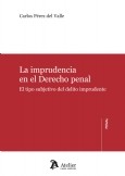 IMPRUDENCIA EN EL DERECHO PENAL, LA. El tipo subjetivo del delito imprudente.