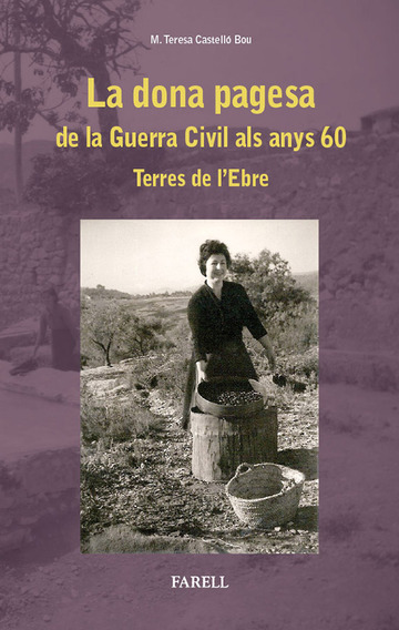 La dona pagesa de la Guerra Civil als anys 60. Terres de l�Ebre