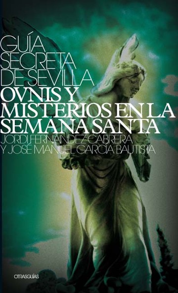 Gua secreta de Sevilla, ovnis y misterios en la Semana Santa
