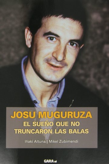 Josu Muguruza. El sueo que no truncaron las balas.