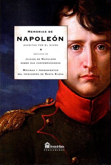 Memorias de Napoleon escritas por el mismo: Mximas y pensamientos del prisionero de Santa Elena