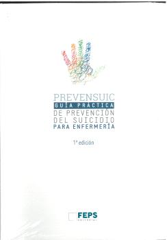 Prevensuic enfermera. guia prctica de prevencin del suicidio para enfermera.