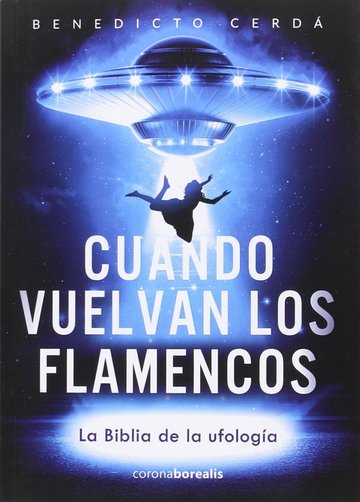 CUANDO VUELVAN LOS FLAMENCOS La biblia de la ufologia