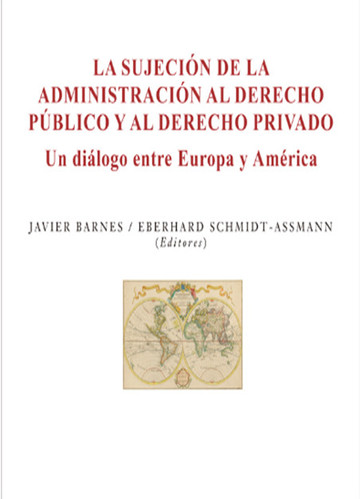La sujecin de la administracin al derecho pblico y al derecho privado. Un dilogo entre Europa y Amrica