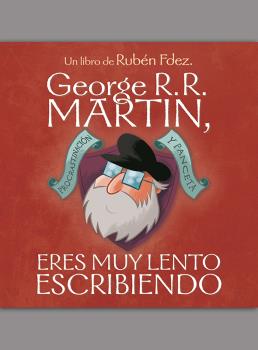 George r. r. martin, eres muy lento escribiendo