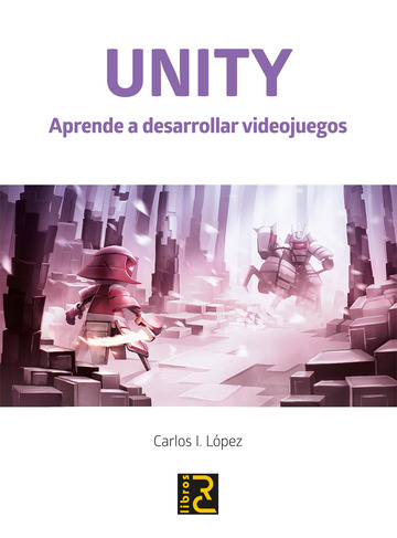 UNITY. Aprende a desarrollar videojuegos. Edicin actualizada a Unity 2022