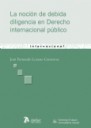 La Nocin de Debida Diligencia en Derecho Internacional Pblico