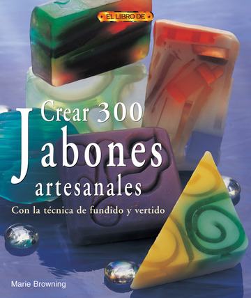 Crear 300 Jabones Artesanales. Con La Tcnica De Fundido Y Vertido