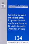 Derecho europeo medio ambiental : la proteccin del medioambiente en la Unin Europea . Aspectos crticos