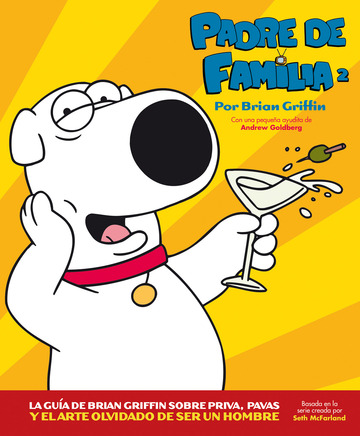 Padre De Familia 2. La Gua De Brian Griffin Sobre Priva, Pavas Y El Arte Olvidado De Ser Un Hombre