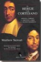 El Hereje y el Cortesano : Spinoza, Leibniz y el destino de Dios en el mundo moderno