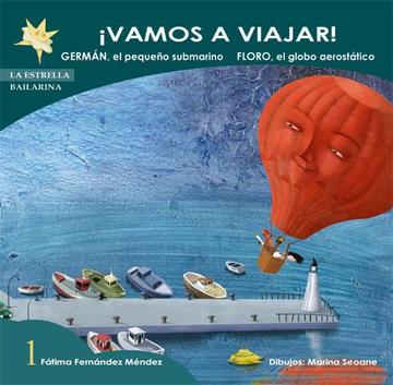 Vamos a viajar!: Floro, el globo aerosttico. Germn, el pequeo subamarino