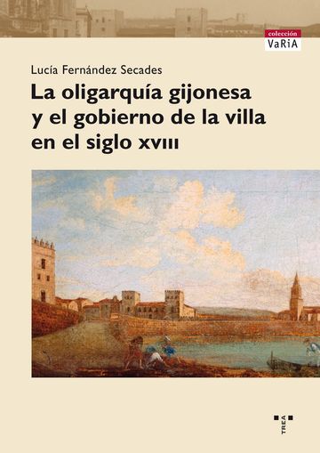 La oligarqua gijonesa y el gobierno de la villa en el siglo XVIII