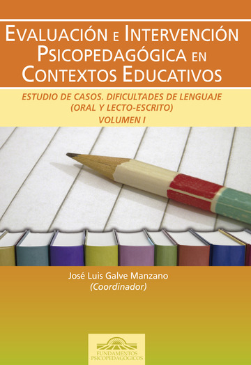 Evaluacin e Intervencin Psicopedaggica en los Contextos Educativos. Estudio de Casos. Dificultades del Lenguaje (Oral y Lecto-Escrito) Vol. I