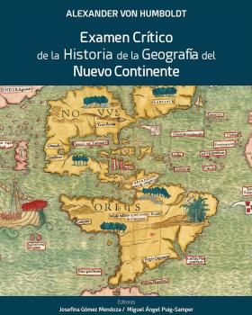 Alexander von Humboldt. Examen Crtico de la Historia de la Geografa del Nuevo Continente