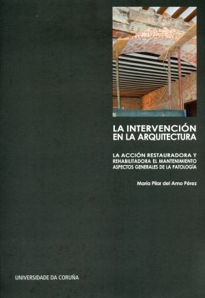 La intervencin en la arquitectura: la accin restauradora y rehabilitadora, el mantenimiento. Aspectos generales de la patologa
