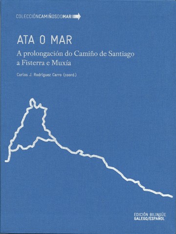 ATA O MAR. A prolongacin do Camio de Santiago a Fisterra e Muxa