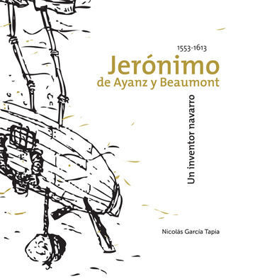 Jernimo de Ayanz y Beamount, un inventor navarro (1553-1613)