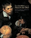 La gloria de los siglos de oro. Mecenas, artistas y maravillas en la Espaa impe