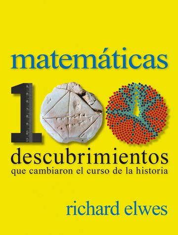 Matemticas. 100 Descubrimientos Que Cambiaron El Curso De La Historia 