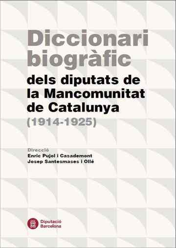 Diccionari biogrfic dels diputats de la Mancomunitat de Catalunya (1914-1925)