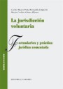 La Jurisdiccin Voluntaria . Formularios y Prctica Jurdica Comentada