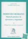 Derecho Romano . Manual prctico de ejercicios y esquemas . Tomo II . Obligaciones , familia y sucesiones