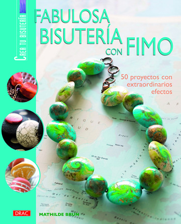 Fabulosa Bisutera Con Fimo. 50 Proyectos Con Extraordinarios Efectos