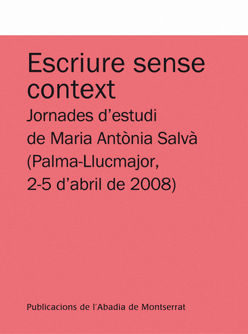Escriure sense context. Jornades d'estudi de Maria Antònia Salv  (Palma-Llucmajor, 2-5 d'abril de 2008)