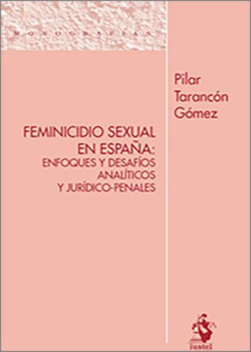 Feminicidio sexual en Espaa: enfoques y desafos analticos y jurdico-penales