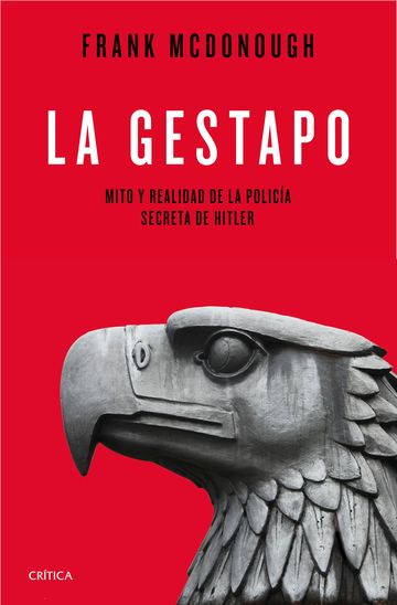 La Gestapo. Mito y realidad de la polica secreta de Hitler