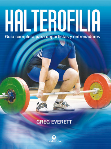 Halterofilia. Gua completa para deportistas y entrenadores