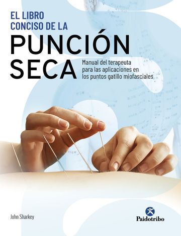 El libro conciso de la puncin seca. Manual del terapeuta para las aplicaciones en los puntos gatillo miofasciales