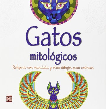 Gatos mitlogicos. Como relajarse con mandalas y otros dibujos para colorear
