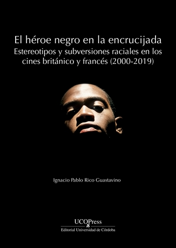 El hroe negro en la encrucijada: estereotipos y subversiones raciales en los cines britnico y francs (2000-2019)