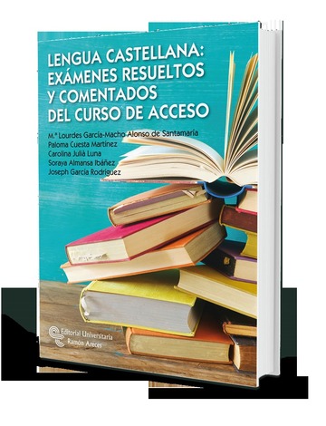 Lengua Castellana: Exmenes resueltos y comentados del curso de acceso
