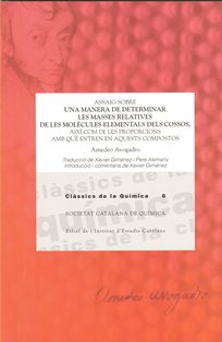 Assaig sobre una manera de determinar les masses relatives de les molcules elementals dels cossos, aix com de les proporcions amb qu entren en aquests compostos / Amedeo Avogrado ; traducci de Xavier Gimnez i Pere Alemany ; introducci i comentaris d