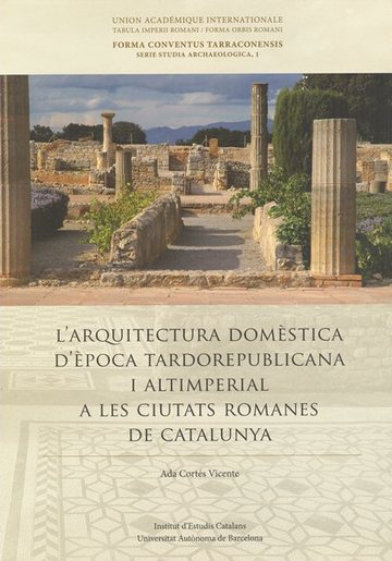 L'Arquitectura domstica d'poca tardorepublicana i altimperial a les ciutats romanes de Catalunya