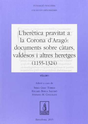 L'hertica pravitat a la Corona d'Arag: documents sobre ctars, valdesos i altres heretges (1155-1324)