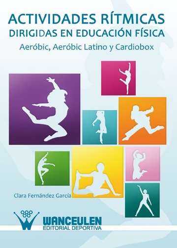 Actividades rtmicas dirigidas en educacin fsica. aerbic, aerbic latino y cardiobox