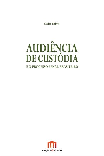 Audincia de Custdia e o Processo Penal Brasileiro 1 ed 