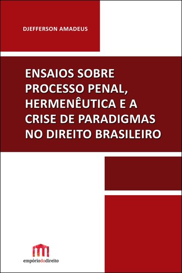 Ensaios sobre Processo Penal, Hermenêutica e a crise de paradigmas no Direito Brasileiro